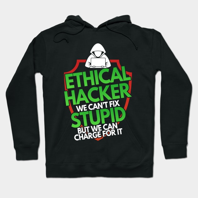 Ethical Hacker We Can't Fix Stupid But Charge For Hoodie by Mesyo